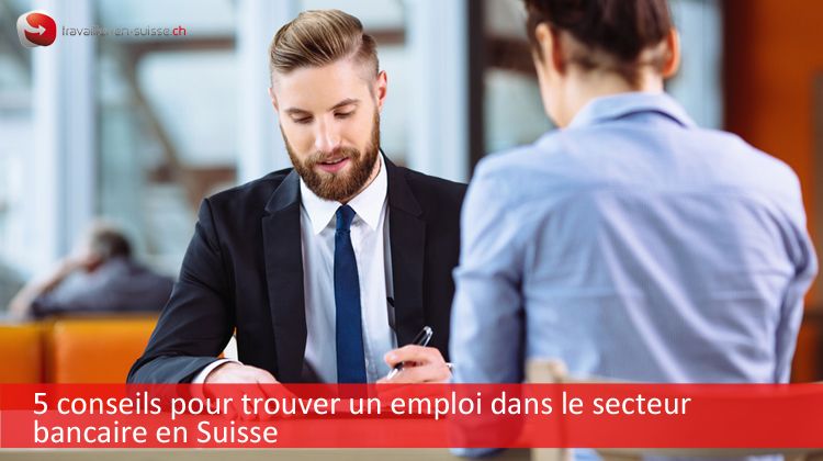 Secteur bancaire en Suisse : 5 conseils pour trouver un emploi