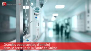 Opportunités d'emploi en Suisse dans le secteur de la Santé
